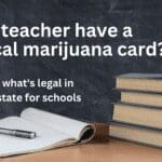 Can teachers have a marijuana card cannabis